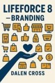 Lifeforce 8 - Branding (eBook, ePUB) Lifeforce 8 - Branding (eBook, ePUB)