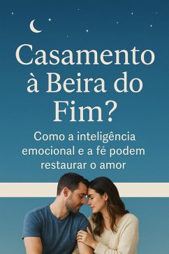 Cover CASAMENTO À BEIRA DO FIM? COMO A INTELIGÊNCIA EMOCIONAL E A FÉ PODEM RESTAURAR O AMOR. (eBook, ePUB)