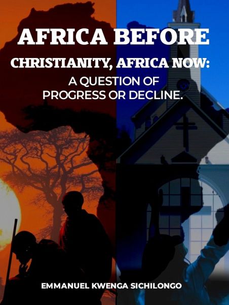 Africa Before Christianity, Africa Now: A question of Progress or Decline (eBook, ePUB)