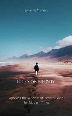 Echo of Eternity: Applying the Wisdom of Richard Baxter for Modern Times (eBook, ePUB) - Trisfant, Johannis