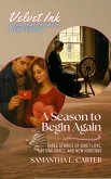 A Season to Begin Again: Three Stories of Quiet Love, Lasting Grace, and New Horizons (Velvet Ink: Love That Grows in Quiet Places, #9) (eBook, ePUB) A Season to Begin Again: Three Stories of Quiet Love, Lasting Grace, and New Horizons (Velvet Ink: Love That Grows in Quiet Places, #9) (eBook, ePUB)