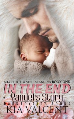 In The End (Shattered & Still Standing, #1) (eBook, ePUB) - Valcent, Kia