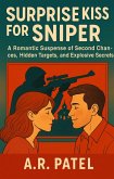 Surprise Kiss for the Sniper: A Romantic Suspense of Second Chances, Hidden Targets, and Explosive Secrets (eBook, ePUB) Surprise Kiss for the Sniper: A Romantic Suspense of Second Chances, Hidden Targets, and Explosive Secrets (eBook, ePUB)