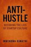 Anti-Hustle: Decoding the Lies of Startup Culture (eBook, ePUB) Anti-Hustle: Decoding the Lies of Startup Culture (eBook, ePUB)