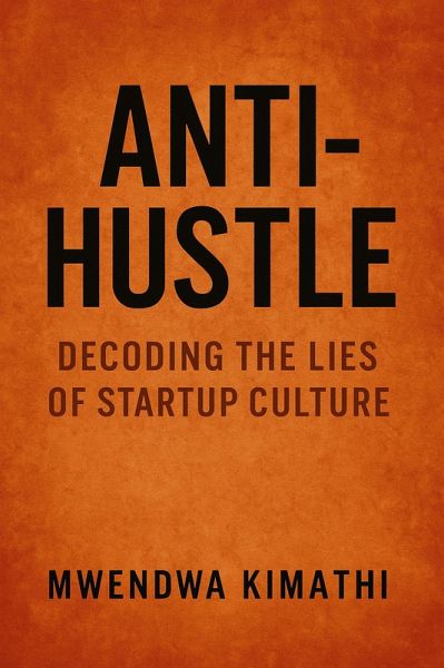 Anti-Hustle: Decoding the Lies of Startup Culture (eBook, ePUB)