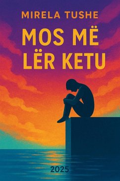 MOS MË LËR KËTU (eBook, ePUB) - Tushe, Mirela