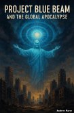 Project Blue Beam and the Global Apocalypse (eBook, ePUB)