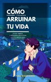 Cómo arruinar tu vida y recuperarla (eBook, ePUB) Cómo arruinar tu vida y recuperarla (eBook, ePUB)