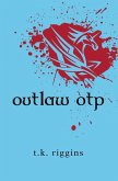 Outlaw OTP (How to Set the World on Fire, #4) (eBook, ePUB) Outlaw OTP (How to Set the World on Fire, #4) (eBook, ePUB)