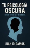 Tu psicología oscura: el lado oculto que te controla (eBook, ePUB)