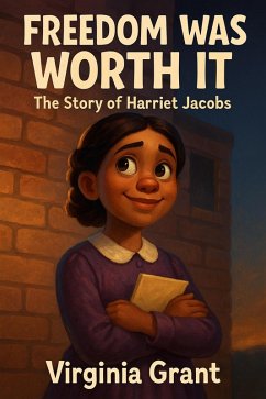 Freedom Was Worth It: The Story of Harriet Jacobs (eBook, ePUB) Cover Freedom Was Worth It: The Story of Harriet Jacobs (eBook, ePUB)