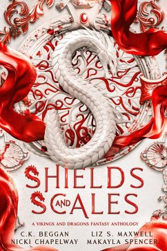 Shields and Scales: A Vikings and Dragons Fantasy Anthology (eBook, ePUB) - Beggan, C. K.; Chapelway, Nicki; Maxwell, Liz S.; Spencer, Makayla