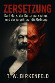 Zersetzung: Karl Marx, der Kulturmarxismus und der Angriff auf die Ordnung (eBook, ePUB)