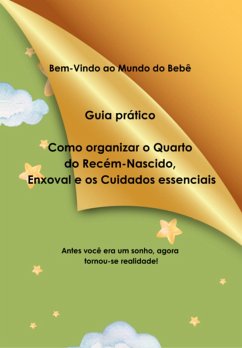 Guia Prático Como Organizar O Quarto Do Recém-nascido, Enxoval E Os Cuidados Essenciais (eBook, ePUB) Cover Guia Prático Como Organizar O Quarto Do Recém-nascido, Enxoval E Os Cuidados Essenciais (eBook, ePUB)
