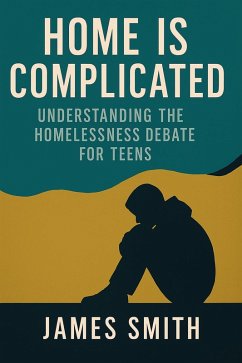 Cover Home Is Complicated: Understanding the Homelessness Debate for Teens (eBook, ePUB)