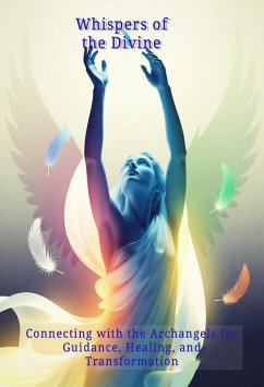 Cover Whispers of the Divine: Connecting with the Archangels for Guidance, Healing, and Transformation (eBook, ePUB)