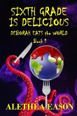 Sixth Grade is Delicious (Deborah Eats the World, #1) (eBook, ePUB)