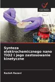 Synteza elektrochemicznego nano TiO2 i jego zastosowanie kinetyczne Synteza elektrochemicznego nano TiO2 i jego zastosowanie kinetyczne