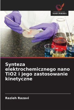Cover Synteza elektrochemicznego nano TiO2 i jego zastosowanie kinetyczne
