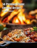 50 Premium Flame Cooking Recipes (eBook, ePUB) 50 Premium Flame Cooking Recipes (eBook, ePUB)