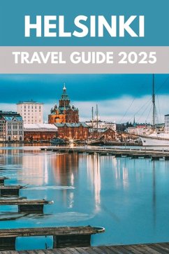 Cover Helsinki Travel Guide 2025: A Local's Guide to Nordic Charm, Design & Seaside Wonders (eBook, ePUB)