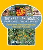 The Key to Abundance: Polyculture Keyhole Gardens (eBook, ePUB) The Key to Abundance: Polyculture Keyhole Gardens (eBook, ePUB)