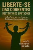 Liberte-se Das Correntes: Destravando Limitações (eBook, ePUB)