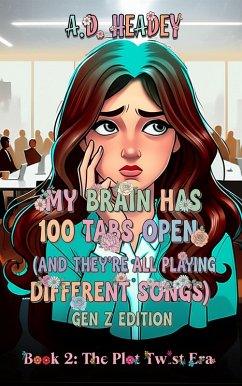 My Brain Has 100 Tabs Open (And They're All Playing Different Songs) Gen Z Edition Book: 2 (eBook, ePUB) - Headey, A. D.
