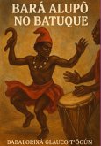 Bará Alupô No Batuque (eBook, ePUB) Bará Alupô No Batuque (eBook, ePUB)