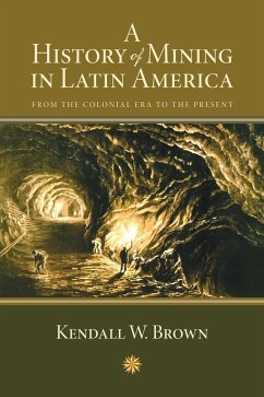 A History of Mining in Latin America (eBook, ePUB) - Brown, Kendall W.