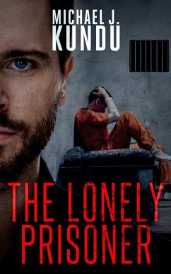 The Lonely Prisoner (The Michael Fletcher Series, #1) (eBook, ePUB) - Kundu, Michael J