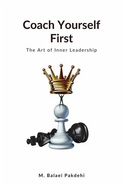 Coach Yourself First (eBook, ePUB) - Pakdehi, M. Balaei