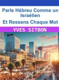 Parle Hébreu Comme un Israélien - Et Ressens Chaque Mot (eBook, ePUB) Parle Hébreu Comme un Israélien - Et Ressens Chaque Mot (eBook, ePUB)
