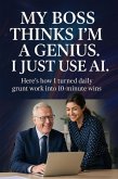 My Boss Thinks I'm a Genius - I Just Use AI (eBook, ePUB)
