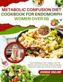 Metabolic Confusion Diet Cookbook For Endomorph Women Over 50 (eBook, ePUB) Metabolic Confusion Diet Cookbook For Endomorph Women Over 50 (eBook, ePUB)