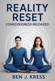 Reality Reset - Consciousness Reloaded (eBook, ePUB) Reality Reset - Consciousness Reloaded (eBook, ePUB)