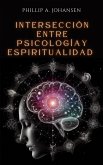 Intersección Entre Psicología y Espiritualidad (eBook, ePUB) Intersección Entre Psicología y Espiritualidad (eBook, ePUB)