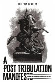 A Post Tribulation Manifesto (eBook, ePUB) A Post Tribulation Manifesto (eBook, ePUB)