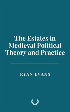 The Estates in Medieval Political Theory and Practice (eBook, ePUB) - Evans, Ryan