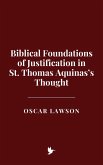Biblical Foundations of Justification in St. Thomas Aquinas's Thought (eBook, ePUB) Biblical Foundations of Justification in St. Thomas Aquinas's Thought (eBook, ePUB)