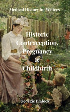 Cover Historic Contraception, Pregnancy and Childbirth (History of Medicine for Writers, #4) (eBook, ePUB)