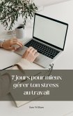 7 jours pour mieux gérer ton stress au travail (eBook, ePUB) 7 jours pour mieux gérer ton stress au travail (eBook, ePUB)