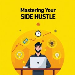 Cover Mastering Your Side Hustle: A Step-by-Step Guide to Extra Income (eBook, ePUB)