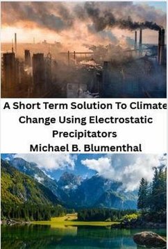 Cover The Tragedy Of Global Warming - A Short Term Solution Using Electrostatic Precipitators (eBook, ePUB)