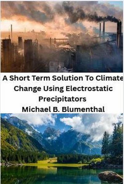 The Tragedy Of Global Warming - A Short Term Solution Using Electrostatic Precipitators (eBook, ePUB) The Tragedy Of Global Warming - A Short Term Solution Using Electrostatic Precipitators (eBook, ePUB)