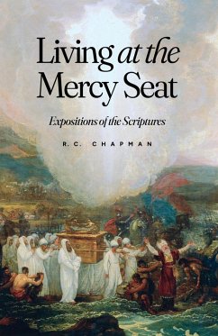 Living at the Mercy Seat: Expositions of the Scriptures (eBook, ePUB) - Chapman, R. C.