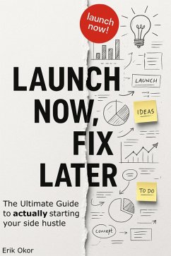 Launch Now, Fix Later (eBook, ePUB) - Okor, Erik