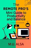 The Remote Pro's Mini Guide to Productivity and Balance (eBook, ePUB) The Remote Pro's Mini Guide to Productivity and Balance (eBook, ePUB)
