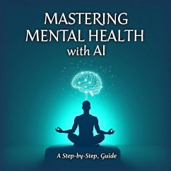 Mastering Mental Health with AI: A Step-by-Step Guide (eBook, ePUB) - Lila Rose