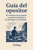 Guía del opositor. 50 consejos para superar un proceso selectivo y no naufragar en el intento (oposiciones, #1) (eBook, ePUB)